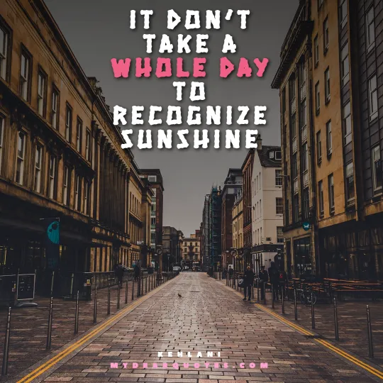 It don’t take a whole day to recognize sunshine - Kehlani